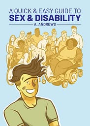 The text "A Quick & Easy Guide to Sex & Disability A. Andrews" appears on this book cover that also shows a group of people with various body types and abilities.